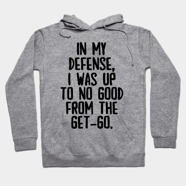 In my defense, I was up to no good. Hoodie by mksjr